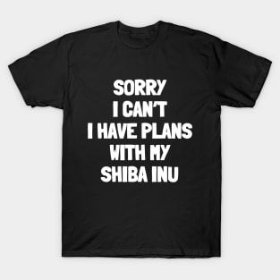 Sorry i can't i have plans with my shiba inu T-Shirt